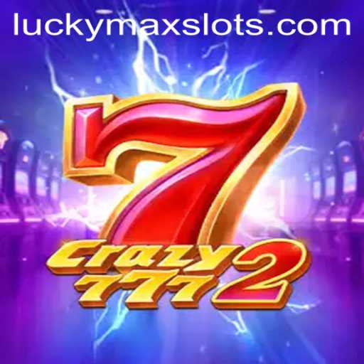 Crazy7772: Explore the Thrills of Lucky Max Slot in an Unforgettable Gaming Experience